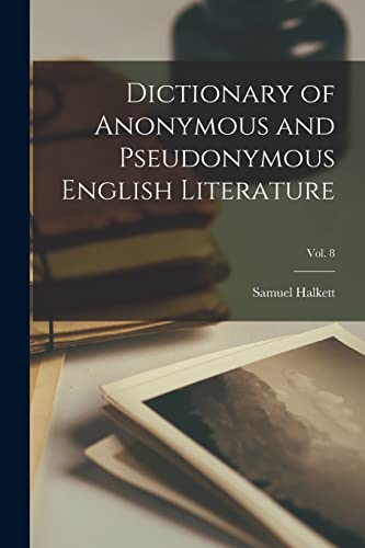 Imagen de archivo de Dictionary of Anonymous and Pseudonymous English Literature; Vol. 8 a la venta por THE SAINT BOOKSTORE