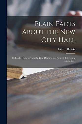 Stock image for Plain Facts About the New City Hall [microform] : Its Inside History From the First Down to the Present; Interesting Disclosures for sale by Ria Christie Collections