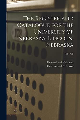 Stock image for The Register and Catalogue for the University of Nebraska, Lincoln, Nebraska; 1884/85 for sale by PBShop.store US