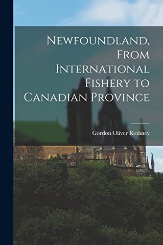 9781014912992: Newfoundland, From International Fishery to Canadian Province
