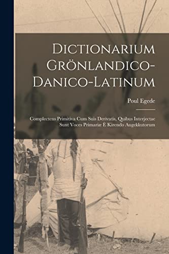 Stock image for Dictionarium Grnlandico-danico-latinum [microform]: Complectens Primitiva Cum Suis Derivatis, Quibus Interjectae Sunt Voces Primari  Kirendo Augekkutorum for sale by Lucky's Textbooks