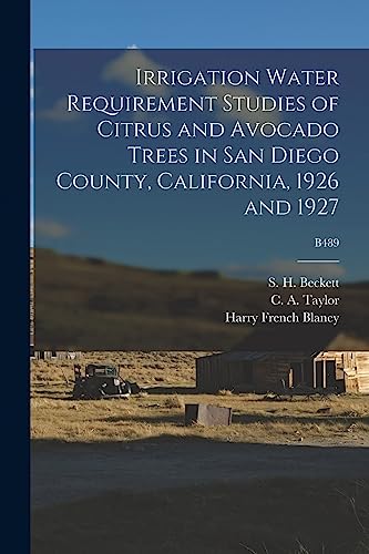 Stock image for Irrigation Water Requirement Studies of Citrus and Avocado Trees in San Diego County, California, 1926 and 1927; B489 for sale by Lucky's Textbooks