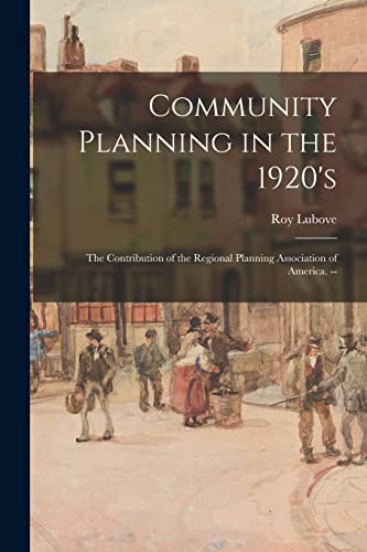 Stock image for Community Planning in the 1920's: the Contribution of the Regional Planning Association of America. -- for sale by GreatBookPrices