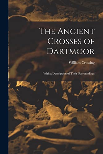 Imagen de archivo de The Ancient Crosses of Dartmoor; With a Description of Their Surroundings a la venta por Lucky's Textbooks