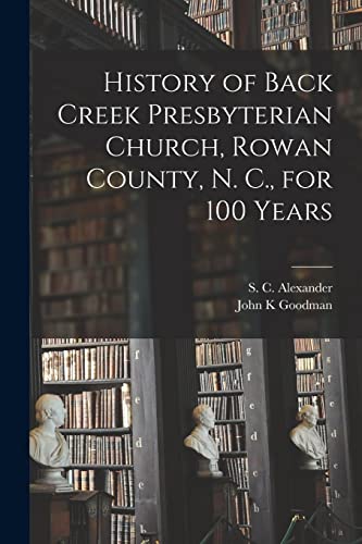 Stock image for History of Back Creek Presbyterian Church, Rowan County, N. C., for 100 Years for sale by Lucky's Textbooks