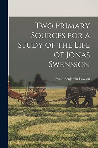 Stock image for Two Primary Sources for a Study of the Life of Jonas Swensson for sale by Lucky's Textbooks