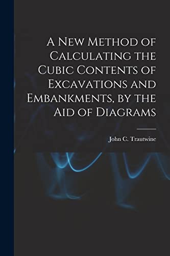 9781014920232: A New Method of Calculating the Cubic Contents of Excavations and Embankments, by the Aid of Diagrams