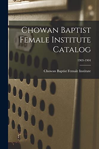 Stock image for Chowan Baptist Female Institute Catalog; 1903-1904 for sale by Chiron Media