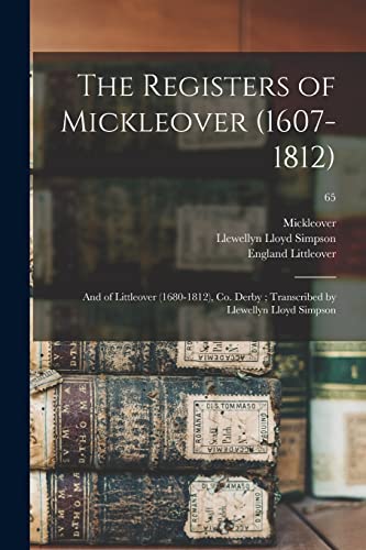 Stock image for The Registers of Mickleover (1607-1812): and of Littleover (1680-1812), Co. Derby; Transcribed by Llewellyn Lloyd Simpson; 65 for sale by Lucky's Textbooks