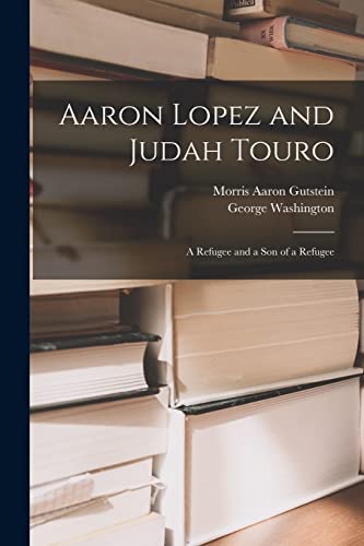 Imagen de archivo de Aaron Lopez and Judah Touro; a Refugee and a Son of a Refugee a la venta por GF Books, Inc.