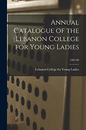 Beispielbild fr Annual Catalogue of the Lebanon College for Young Ladies; 1907-08 zum Verkauf von Chiron Media