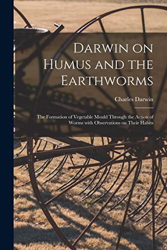 Stock image for Darwin on Humus and the Earthworms: the Formation of Vegetable Mould Through the Action of Worms With Observations on Their Habits for sale by GreatBookPrices