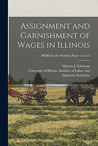 Stock image for Assignment and Garnishment of Wages in Illinois; BEBR Faculty Working Paper v.2 no.4 for sale by THE SAINT BOOKSTORE
