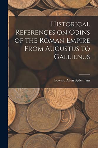 Stock image for Historical References on Coins of the Roman Empire From Augustus to Gallienus for sale by Lucky's Textbooks