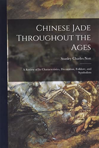 Imagen de archivo de Chinese Jade Throughout the Ages: a Review of Its Characteristics, Decoration, Folklore, and Symbolism a la venta por GreatBookPrices