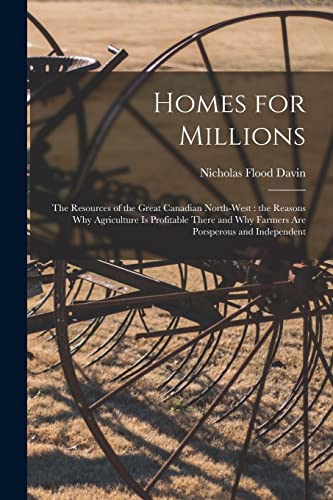 Beispielbild fr Homes for Millions [microform]: the Resources of the Great Canadian North-West: the Reasons Why Agriculture is Profitable There and Why Farmers Are Porsperous and Independent zum Verkauf von Lucky's Textbooks