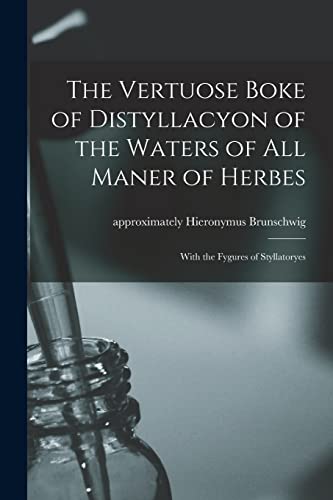 9781014928917: The Vertuose Boke of Distyllacyon of the Waters of All Maner of Herbes: With the Fygures of Styllatoryes