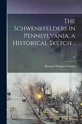 Imagen de archivo de The Schwenkfelders in Pennsylvania, a Historical Sketch .; 13 a la venta por GreatBookPrices