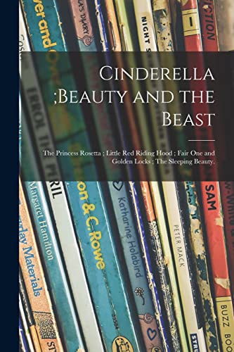 Stock image for Cinderella;Beauty and the Beast; The Princess Rosetta; Little Red Riding Hood; Fair One and Golden Locks; The Sleeping Beauty. for sale by PBShop.store US