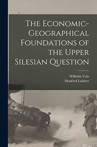Stock image for The Economic-geographical Foundations of the Upper Silesian Question for sale by PBShop.store US