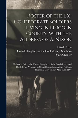Stock image for Roster of the Ex-Confederate Soldiers Living in Lincoln County, With the Address of A. Nixon for sale by PBShop.store US