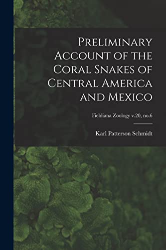 Stock image for Preliminary Account of the Coral Snakes of Central America and Mexico; Fieldiana Zoology v.20, no.6 for sale by GreatBookPrices