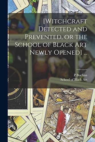 Imagen de archivo de [Witchcraft Detected and Prevented, or the School of Black Art Newly Opened] . a la venta por Lucky's Textbooks