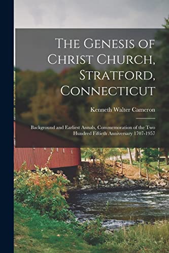 Stock image for The Genesis of Christ Church, Stratford, Connecticut: Background and Earliest Annals, Commemoration of the Two Hundred Fiftieth Anniversary 1707-1957 for sale by Lucky's Textbooks