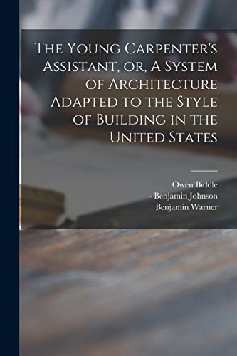 Stock image for The Young Carpenter's Assistant, or, A System of Architecture Adapted to the Style of Building in the United States for sale by Lucky's Textbooks