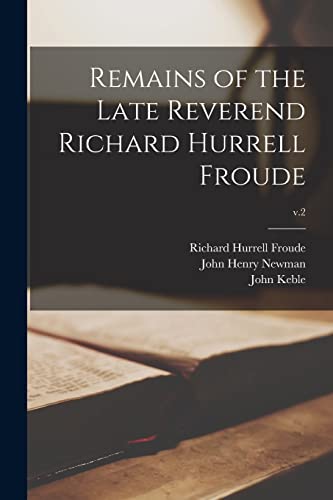 Imagen de archivo de Remains of the Late Reverend Richard Hurrell Froude; v.2 a la venta por GreatBookPrices