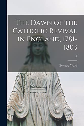 Stock image for The Dawn of the Catholic Revival in England, 1781-1803; 2 for sale by Lucky's Textbooks
