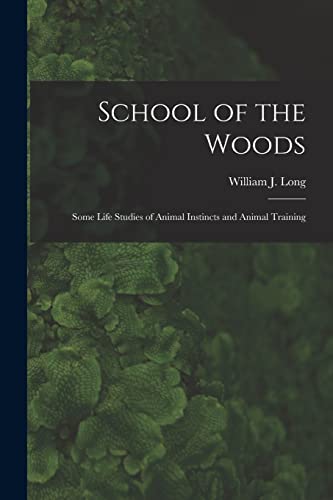 Imagen de archivo de School of the Woods [microform] : Some Life Studies of Animal Instincts and Animal Training a la venta por Ria Christie Collections