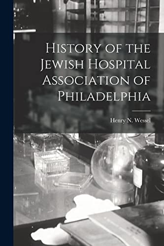 Stock image for History of the Jewish Hospital Association of Philadelphia for sale by Ria Christie Collections