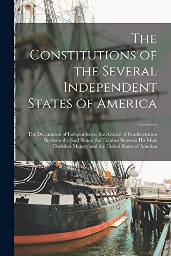 Stock image for The Constitutions of the Several Independent States of America [microform] : the Declaration of Independence; the Articles of Confederation Between th for sale by GreatBookPrices