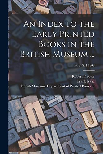 Stock image for An Index to the Early Printed Books in the British Museum .; Pt. 2; s. 1 1903 for sale by Ria Christie Collections