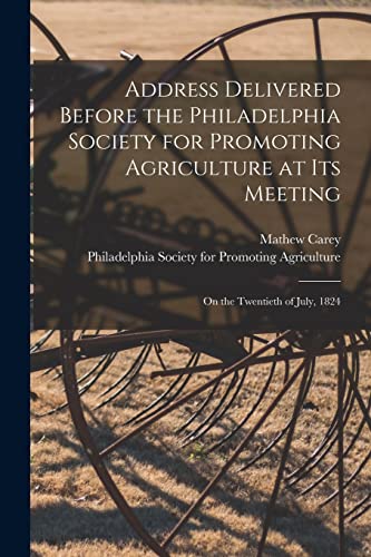 9781014953759: Address Delivered Before the Philadelphia Society for Promoting Agriculture at Its Meeting [microform]: on the Twentieth of July, 1824