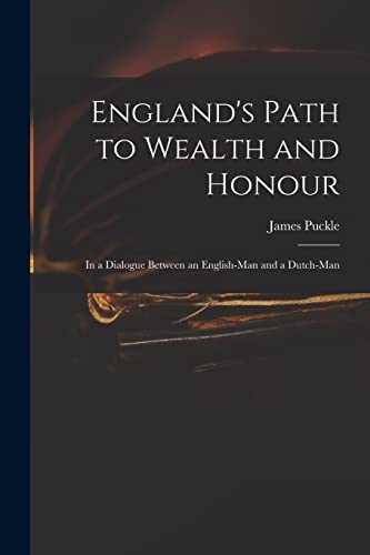 Stock image for England's Path to Wealth and Honour : in a Dialogue Between an English-man and a Dutch-man for sale by Ria Christie Collections