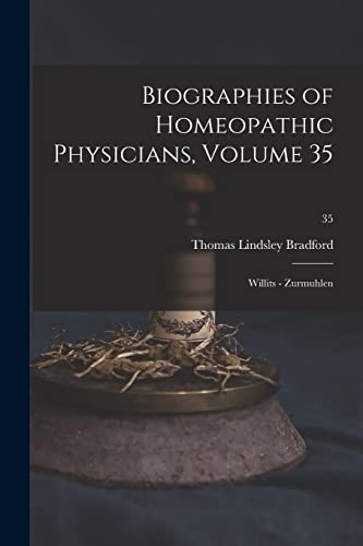 Stock image for Biographies of Homeopathic Physicians, Volume 35: Willits - Zurmuhlen; 35 for sale by Lucky's Textbooks