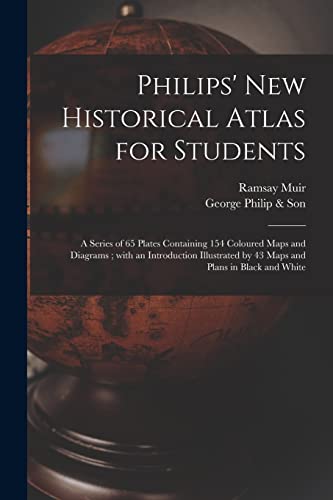 9781014958617: Philips' New Historical Atlas for Students: a Series of 65 Plates Containing 154 Coloured Maps and Diagrams ; With an Introduction Illustrated by 43 Maps and Plans in Black and White