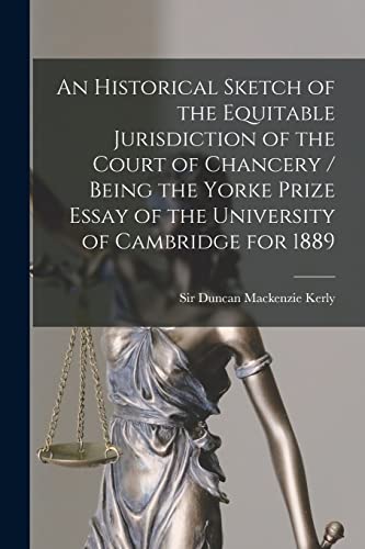 Beispielbild fr An Historical Sketch of the Equitable Jurisdiction of the Court of Chancery / Being the Yorke Prize Essay of the University of Cambridge for 1889 zum Verkauf von THE SAINT BOOKSTORE