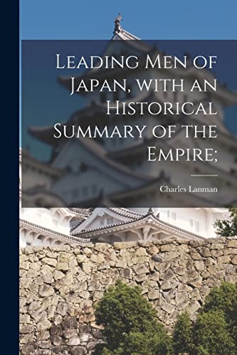 Stock image for Leading Men of Japan, With an Historical Summary of the Empire; for sale by Lucky's Textbooks