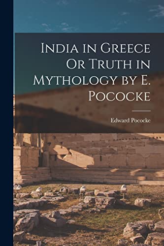 Stock image for India in Greece Or Truth in Mythology by E. Pococke for sale by PBShop.store US