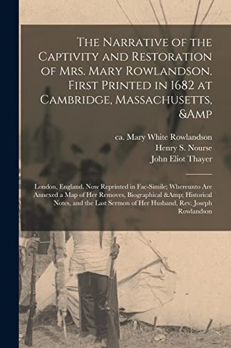 9781014963628: The Narrative of the Captivity and Restoration of Mrs. Mary Rowlandson. First Printed in 1682 at Cambridge, Massachusetts, & London, England. Now ... Her Removes, Biographical & Historical...
