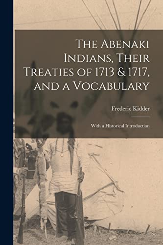 Stock image for The Abenaki Indians, Their Treaties of 1713 & 1717, and a Vocabulary [microform] : With a Historical Introduction for sale by GreatBookPrices