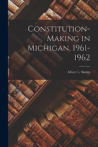 Beispielbild fr Constitution-making in Michigan, 1961-1962 zum Verkauf von THE SAINT BOOKSTORE