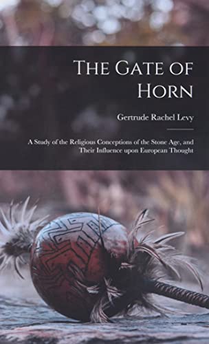 Stock image for The Gate of Horn: a Study of the Religious Conceptions of the Stone Age, and Their Influence Upon European Thought for sale by GreatBookPrices