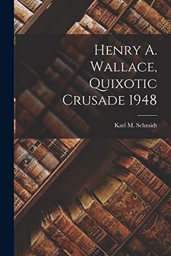 Imagen de archivo de Henry A. Wallace, Quixotic Crusade 1948 a la venta por GreatBookPrices