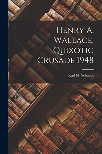 Stock image for Henry A. Wallace, Quixotic Crusade 1948 for sale by GreatBookPrices