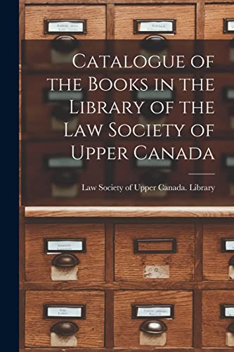 Stock image for Catalogue of the Books in the Library of the Law Society of Upper Canada [microform] for sale by PBShop.store US