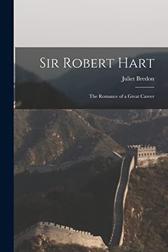 Beispielbild fr Sir Robert Hart: the Romance of a Great Career zum Verkauf von Lucky's Textbooks